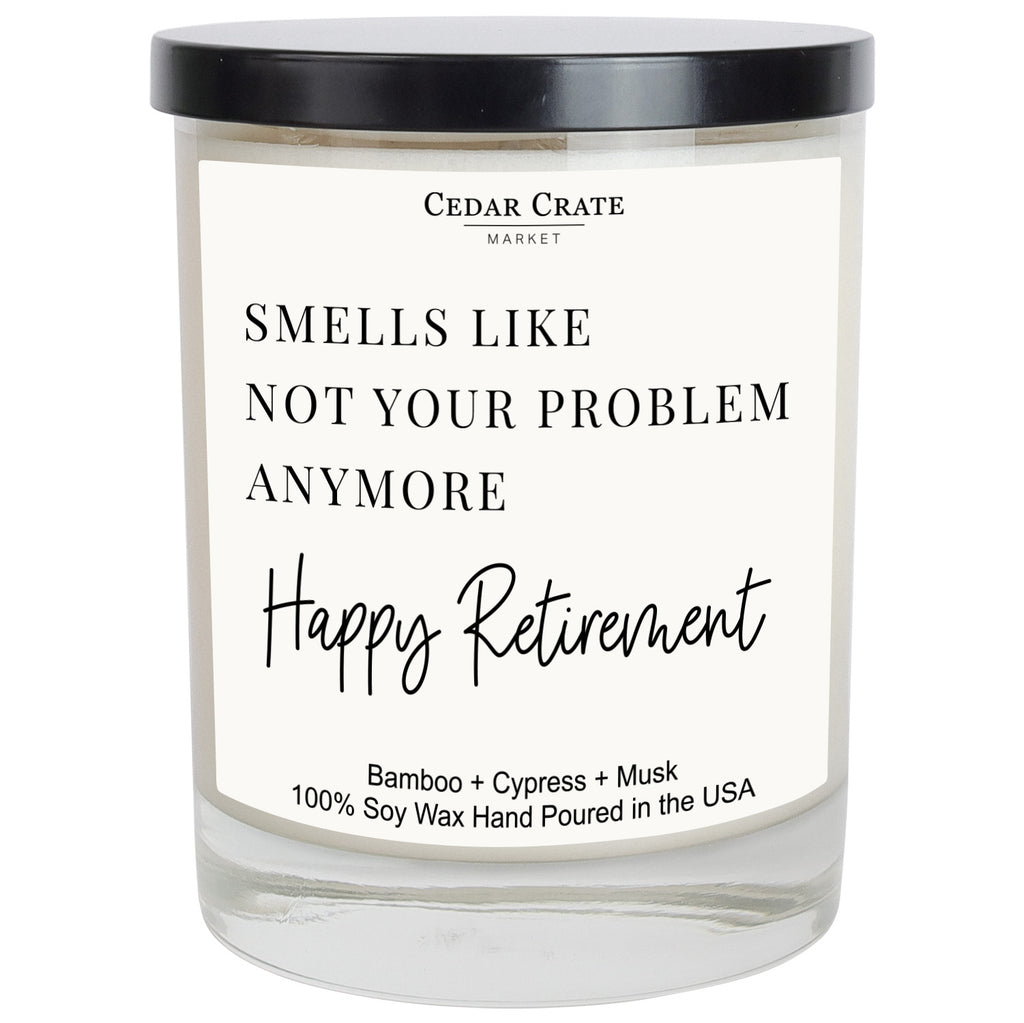 Smells Like Not Your Problem Anymore Happy Retirement! Soy Candle ...